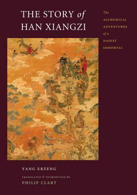 The Story of Han Xiangzi: The Alchemical Adventures of a Daoist Immortal by Erzeng Yang