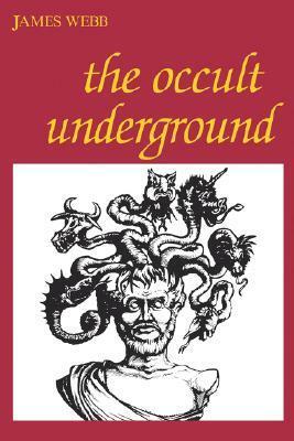 The Occult Underground by James Webb