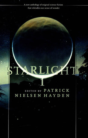 Starlight 1 by Jane Yolen, Carter Scholz, Michael Swanwick, Patrick Nielsen Hayden, John M. Ford, Robert Reed, Mark Kreighbaum, Andy Duncan, Martha Soukup, Susan Palwick, Susanna Clarke, Gregory Feeley, Maureen F. McHugh