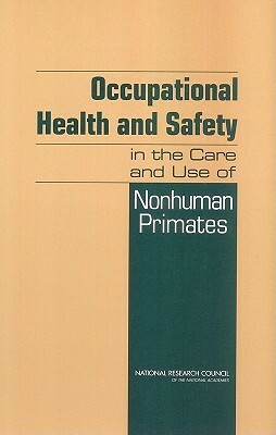 Occupational Health and Safety in the Care and Use of Nonhuman Primates by Division on Earth and Life Studies, National Research Council, Institute for Laboratory Animal Research