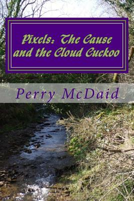 Pixels: The Cause and the Cloud Cuckoo by Perry McDaid