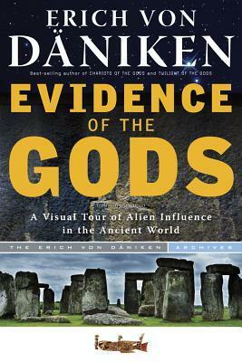 Evidence of the Gods: A Visual Tour of Alien Influence in the Ancient World by Erich von Däniken, Christian von Arnim