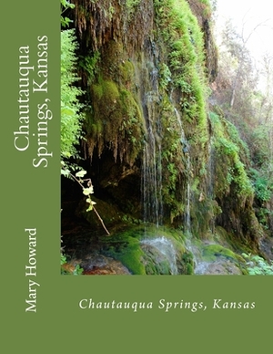 History of Chautauqua Springs, Kansas by Mary Howard