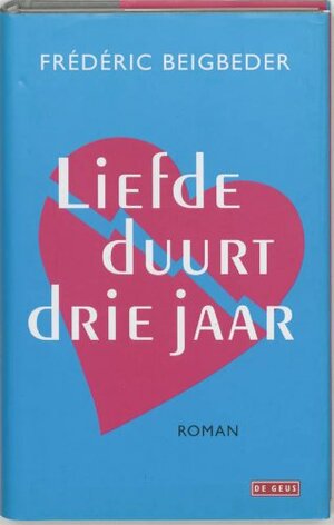 Liefde duurt drie jaar by Frédéric Beigbeder