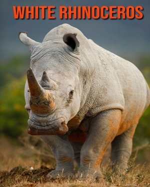 White Rhinoceros: Learn About White Rhinoceros and Enjoy Colorful Pictures by Matilda Leo