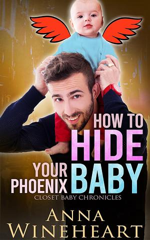 How to Hide Your Phoenix Baby by Anna Wineheart