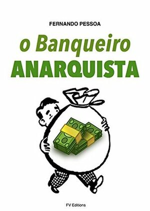 O Banqueiro Anarquista by Fernando Pessoa