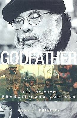 Godfather: The Intimate Francis Ford Coppola by Gene D. Phillips