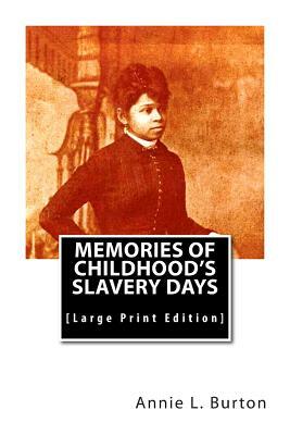 Memories of Childhood's Slavery Days: [Large Print Edition] by Annie L. Burton