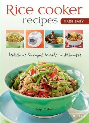Rice Cooker Recipes Made Easy: Delicious One-pot Meals in Minutes by Brigid Treloar, Periplus Editors