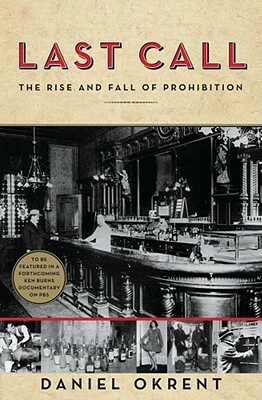 Last Call: The Rise and Fall of Prohibition by Daniel Okrent