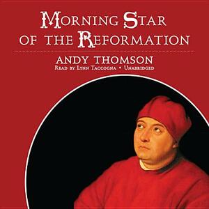 Morning Star of the Reformation by Andy Thomson