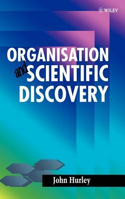 Organisation and Scientific Discovery by John Hurley