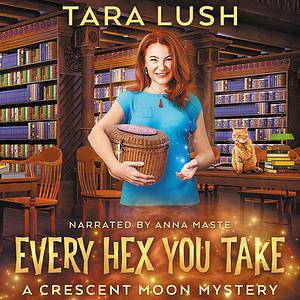 Every Hex You Take  by Tara Lush