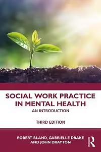 Social Work Practice in Mental Health: An Introduction by Robert Bland, John Drayton, Gabrielle Drake