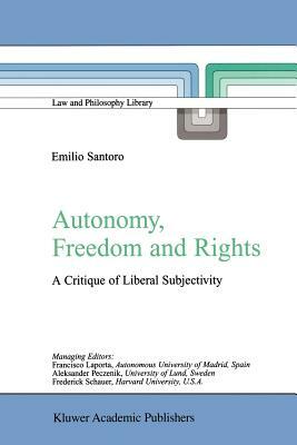 Autonomy, Freedom and Rights: A Critique of Liberal Subjectivity by Emilio Santoro