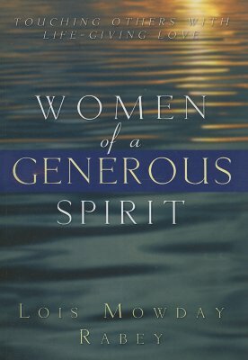 Women of a Generous Spirit by Lois Mowday Rabey