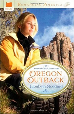 Oregon Outback: A Love Remembered / A Love Kindled / A Love Risked / A Love Recovered by Elizabeth Goddard