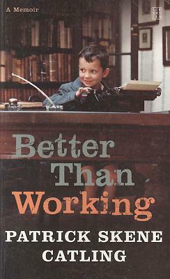 Better Than Working by Patrick Skene Catling