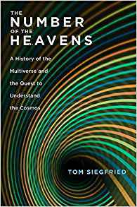 The Number of the Heavens: A History of the Multiverse and the Quest to Understand the Cosmos by Tom Siegfried