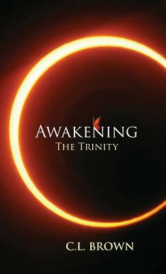 Awakening the Trinity by C. L. Brown