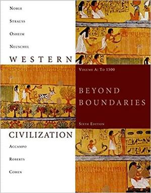 Western Civilization: Beyond Boundaries, Volume A: To 1500 by Kristen B. Neuschel, Thomas F.X. Noble, Duane J. Osheim, Barry S. Strauss, Elinor A. Accampo