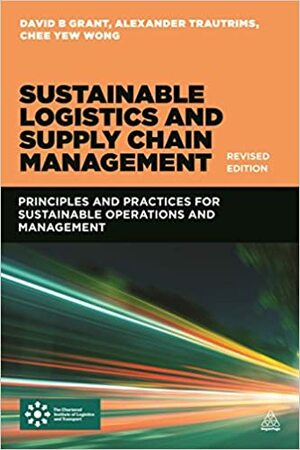 Sustainable Logistics and Supply Chain Management by David B. Grant