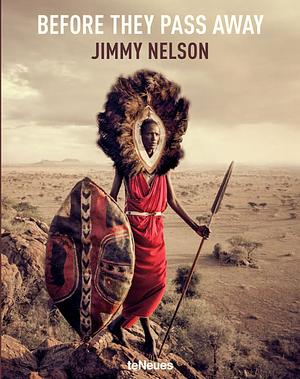 Before They Pass Away by Jimmy Nelson