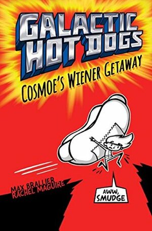 Galactic HotDogs: Cosmoe's Wiener Getaway by Max Brallier