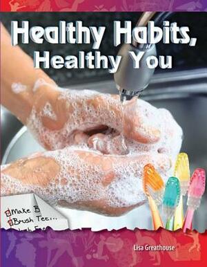 Healthy Habits, Healthy You (Be Healthy! Be Fit!) by Lisa Greathouse