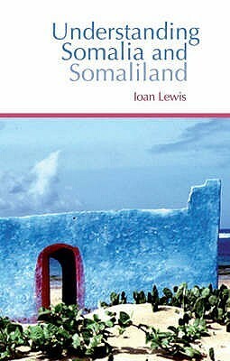 Understanding Somalia And Somaliland: Culture, History And Society by Ioan M. Lewis, Anita Adam