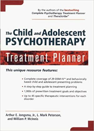 The Child and Adolescent Psychotherapy Treatment Planner by Arthur E. Jongsma Jr., William P. McInnis, L. Mark Peterson