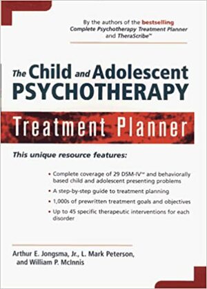 The Child and Adolescent Psychotherapy Treatment Planner by L. Mark Peterson, Arthur E. Jongsma Jr., William P. McInnis