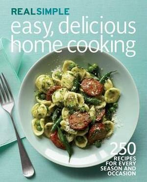 Real Simple Easy, Delicious Home Cooking: 250 Recipes for Every Season and Occasion by Real Simple