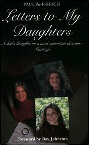 Letters to My Daughters by Paul A. Friesen