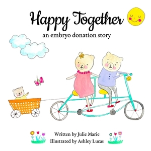 Happy Together, an embryo donation story by Julie Marie