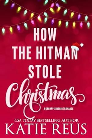 How the Hitman Stole Christmas  by Katie Reus