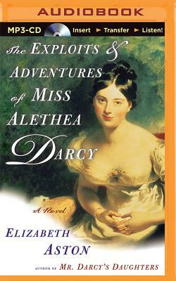 The Exploits & Adventures of Miss Alethea Darcy by Elizabeth Aston