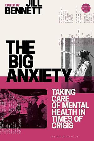 The Big Anxiety: Taking Care of Mental Health in Times of Crisis by Mary Zournazi, Jill Bennett
