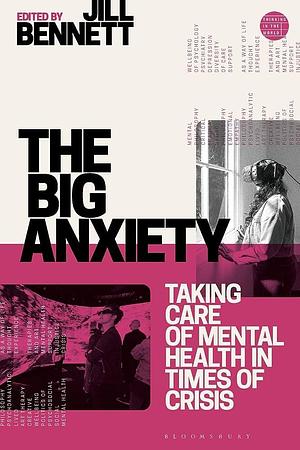 The Big Anxiety: Taking Care of Mental Health in Times of Crisis by Jill Bennett, Mary Zournazi