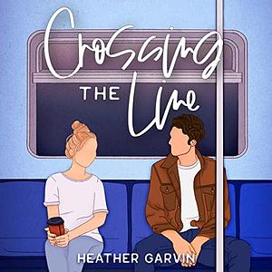 Crossing the Line by Heather Garvin