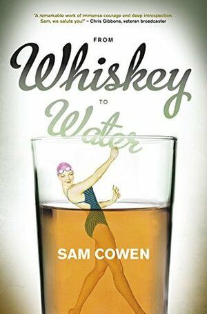 From Whiskey to Water by Sam Cowen