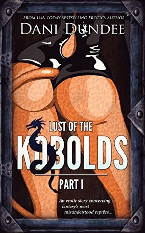 Lust of the Kobolds: Part I (Lust of the Monsters Book 1) by Dani Dundee