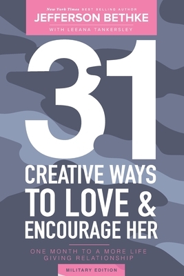 31 Ways To Love and Encourage Her (Military Edition): One Month To a More Life Giving Relationship (31 Day Challenge) (Volume 1) by Jefferson Bethke, Alyssa Bethke