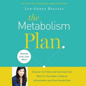 The Metabolism Plan: Discover the Foods and Exercises That Work for Your Body to Reduce Inflammation and Drop Pounds Fast by Lyn-Genet Recitas