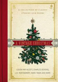 A Vintage Christmas: A Collection of Classic Stories and Poems by Charles Dickens, L.M. Montgomery, Louisa May Alcott