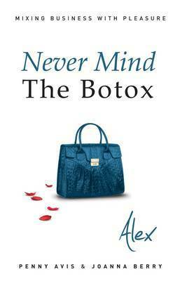 Never Mind the Botox: Alex by Joanna Berry, Penny Avis