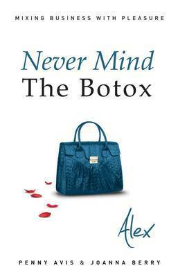 Never Mind the Botox: Alex by Penny Avis, Joanna Berry