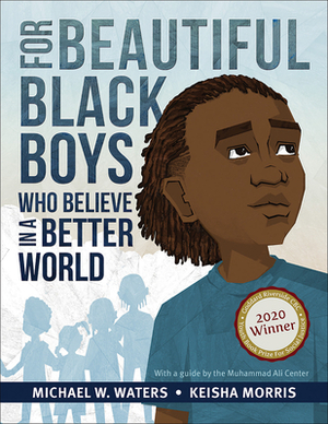 For Beautiful Black Boys Who Believe in a Better World by Michael W. Waters