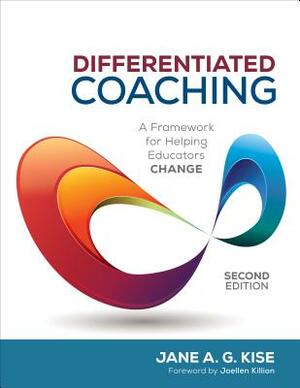 Differentiated Coaching: A Framework for Helping Educators Change by Jane a. G. Kise